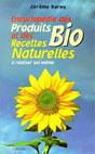 Encyclopdie des produits bio et des recettes naturelles. Jrme BARAY