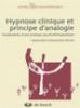 Hypnose clinique et principe d'analogie : Fondements d'une pratique psychothrapeutique.Antoine Bioy