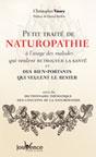 Petit Trait de Naturopathie  l'usage des malades qui veulent retrouver la sant et des bien-portants qui veulent le rester. Christopher VASEY