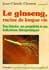 Ginseng, racine de longue vie (Le). Jean-Claude Chomat