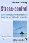 Stress Control - Guide pratique pour vous libérer du stress par les méthodes naturelles. Bruno Comby