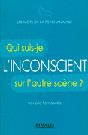 L'Inconscient: Qui suis-je sur l'autre scne ? 