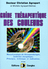 Guide thrapeutique des couleurs. Dr Christian AGRAPART