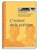 Instant de la Gurison (L'). Christian FLECHE et Jean-Jacques LAGARDET